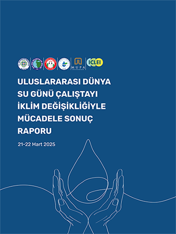 Uluslararası Dünya Su Günü - İklim Değişikliği Çalıştayı Raporu