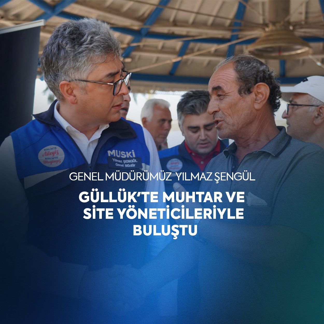 MUSKİ Genel Müdürü Yılmaz Şengül, Güllük’te Muhtar ve Site Yöneticileriyle Buluştu